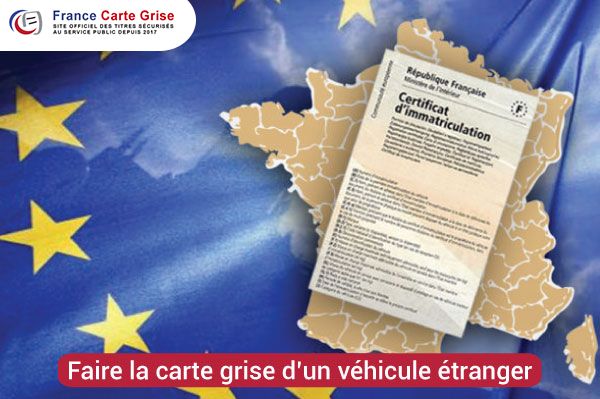 Comment faire la carte grise d'un véhicule acheté à l'étranger