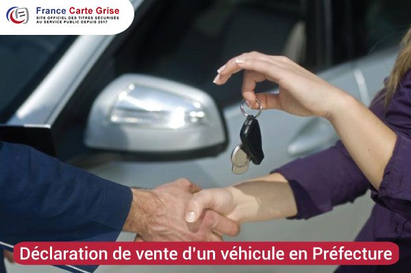 Comment déclarer la vente d’un véhicule à la préfecture ?