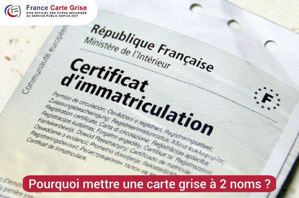Pourquoi mettre une carte grise à 2 noms ?